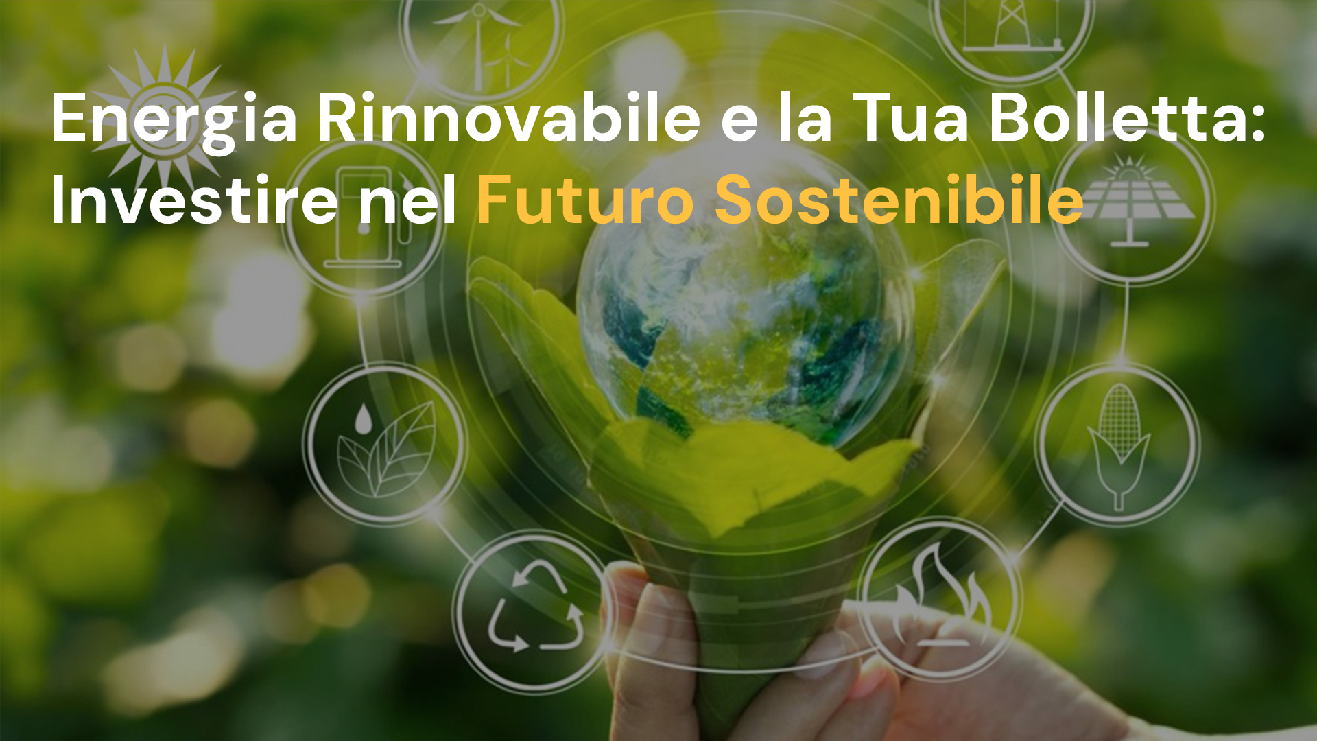 Energia Rinnovabile e la Tua Bolletta: Investire nel Futuro Sostenibile